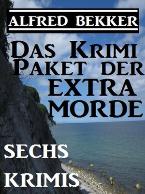 cover image of Das Alfred Bekker Krimi-Paket der Extra-Morde--Sechs Krimis